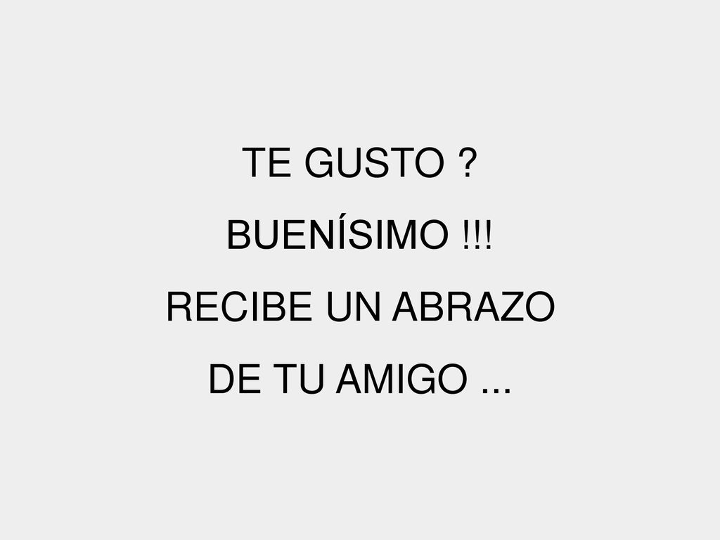TE GUSTO BUENÍSIMO !!! RECIBE UN ABRAZO DE TU AMIGO ...