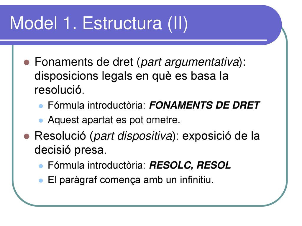 Model 1. Estructura (II) Fonaments de dret (part argumentativa): disposicions legals en què es basa la resolució.