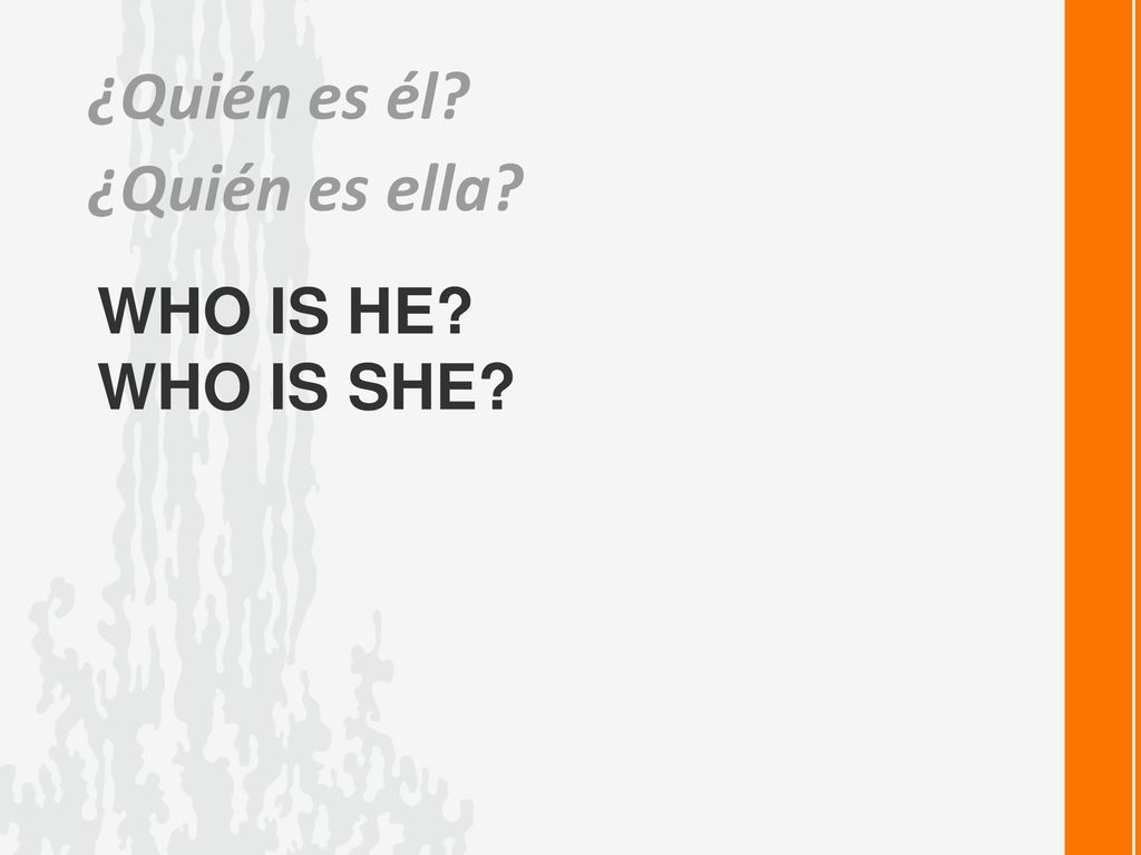 ¿Quién es él ¿Quién es ella Who is he Who is she