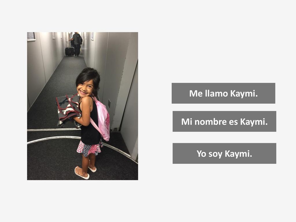 Me llamo Kaymi. Mi nombre es Kaymi. Yo soy Kaymi.