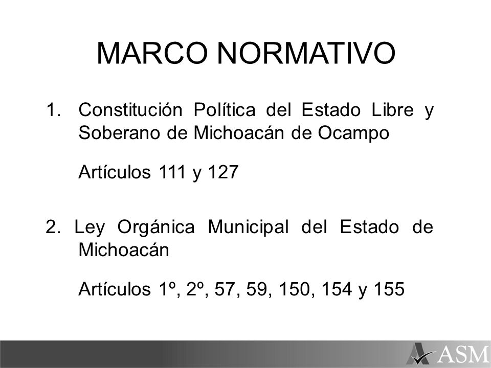 MARCO NORMATIVO 1. Constitución Política del Estado Libre y Soberano de Michoacán de Ocampo. Artículos 111 y 127.