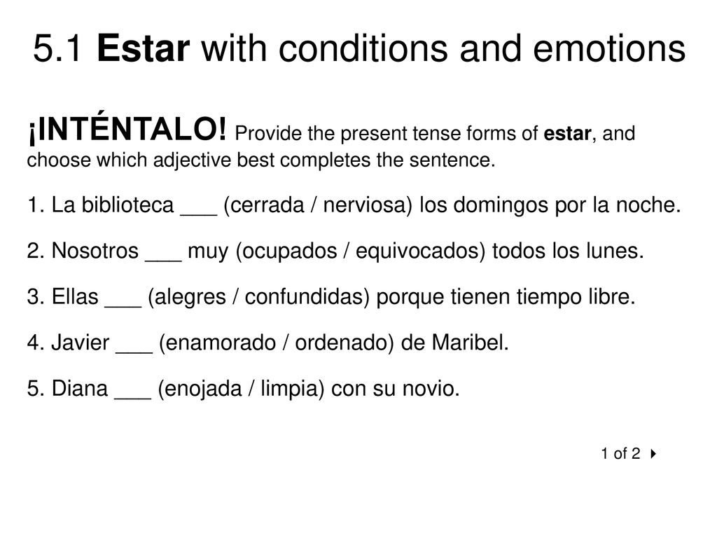 ¡INTÉNTALO! Provide the present tense forms of estar, and choose which adjective best completes the sentence.