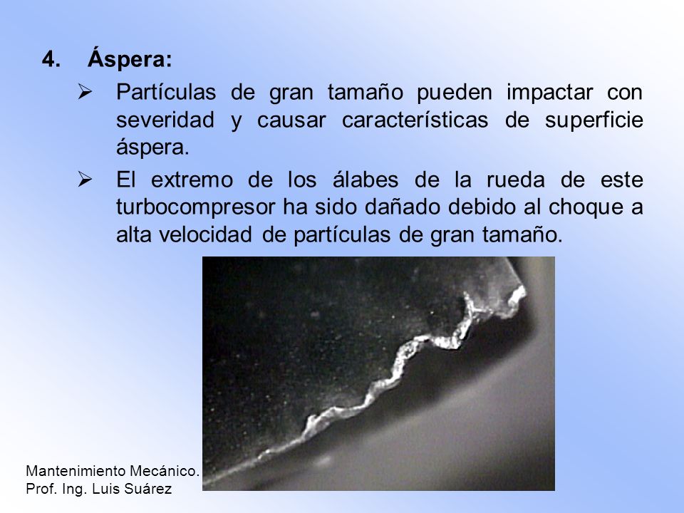 Áspera: Partículas de gran tamaño pueden impactar con severidad y causar características de superficie áspera.