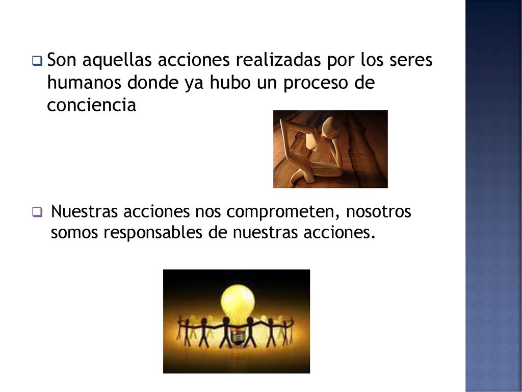 Son aquellas acciones realizadas por los seres humanos donde ya hubo un proceso de conciencia