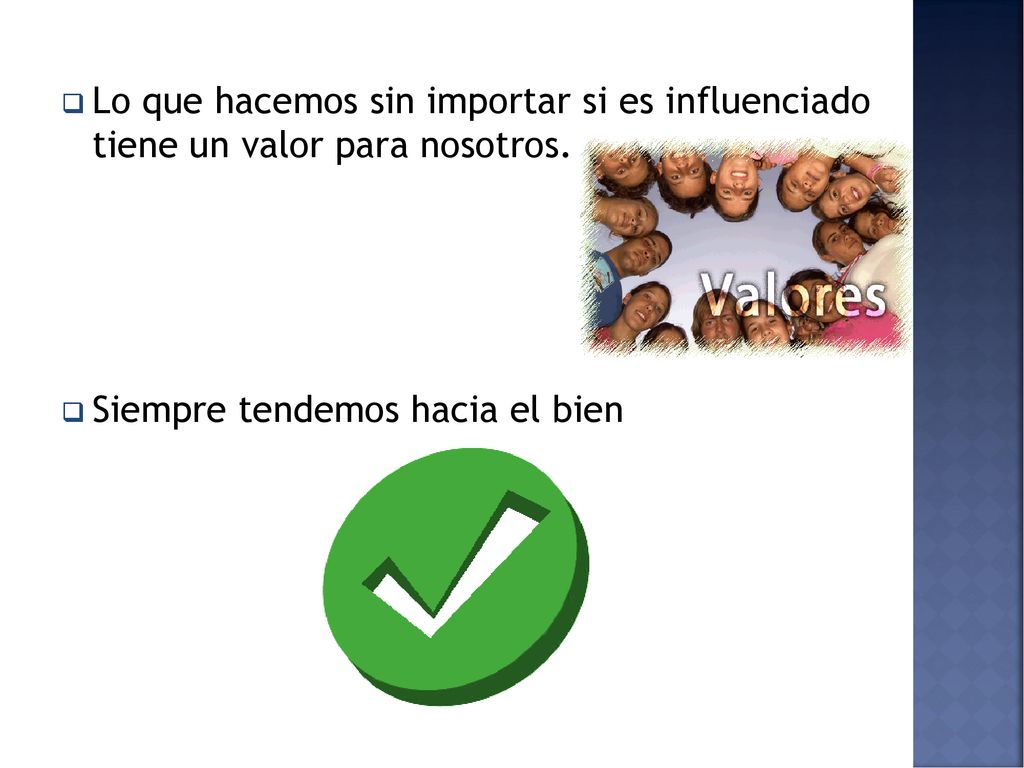 Lo que hacemos sin importar si es influenciado tiene un valor para nosotros.