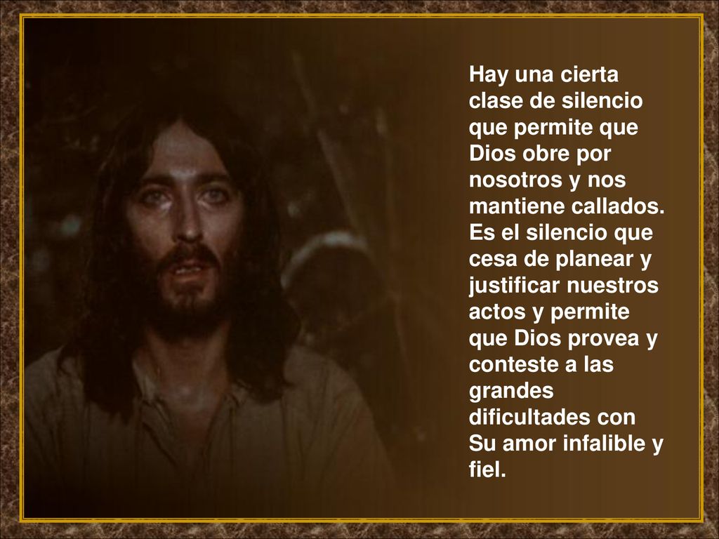 Hay una cierta clase de silencio que permite que Dios obre por nosotros y nos mantiene callados.