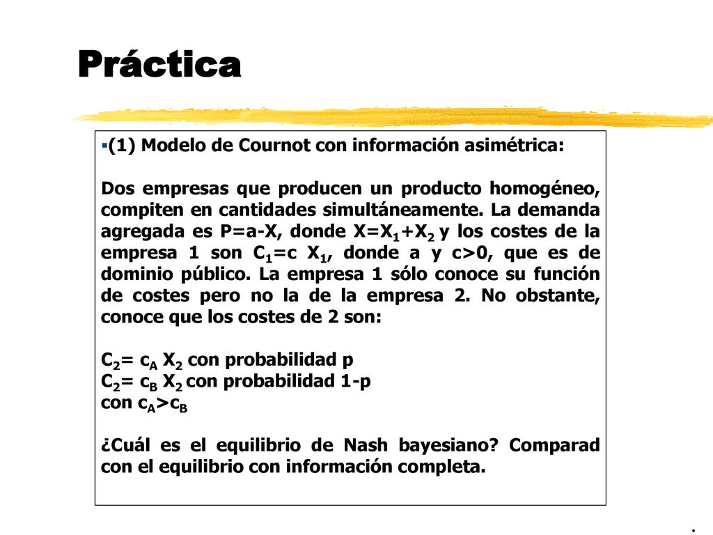 Práctica . (1) Modelo de Cournot con información asimétrica: