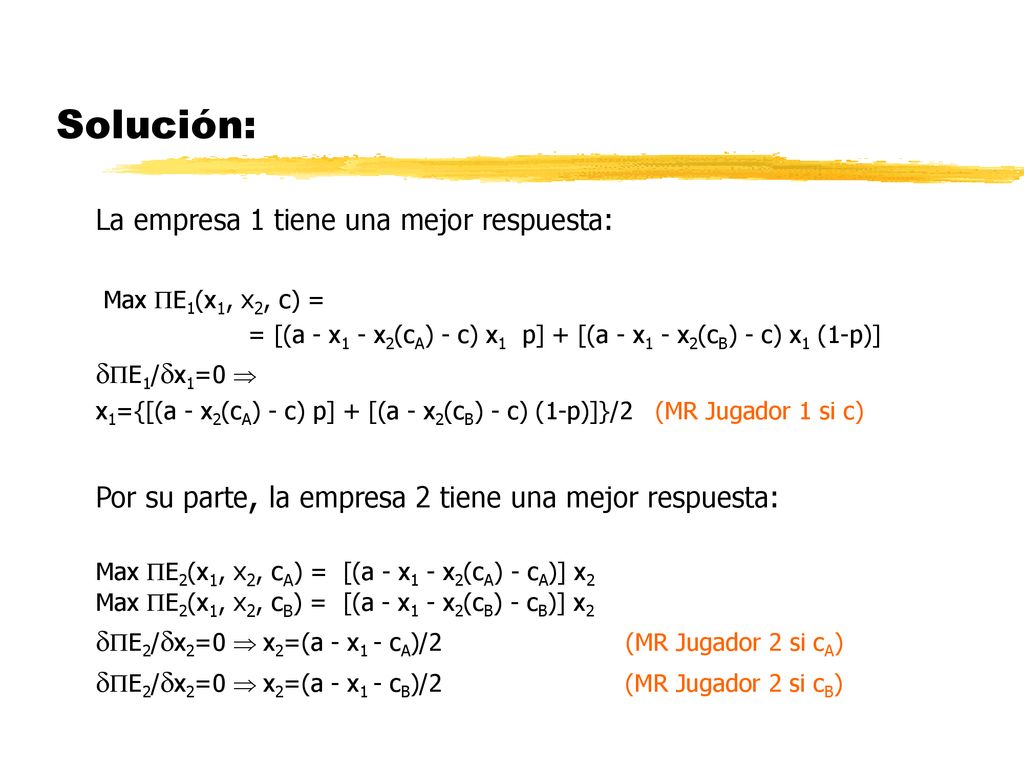 Solución: La empresa 1 tiene una mejor respuesta: E1/x1=0 