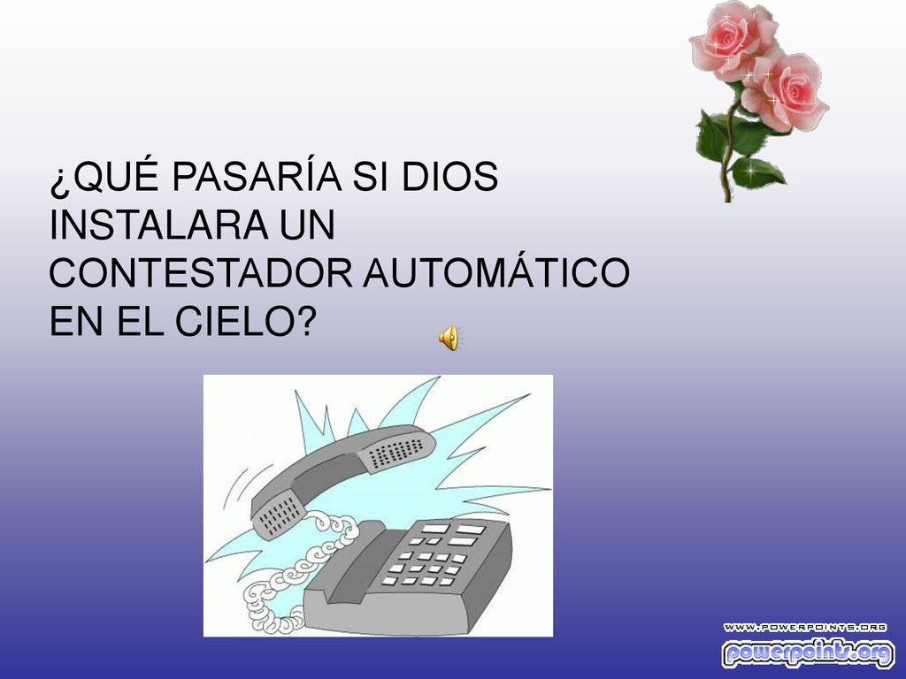 ¿QUÉ PASARÍA SI DIOS INSTALARA UN CONTESTADOR AUTOMÁTICO EN EL CIELO