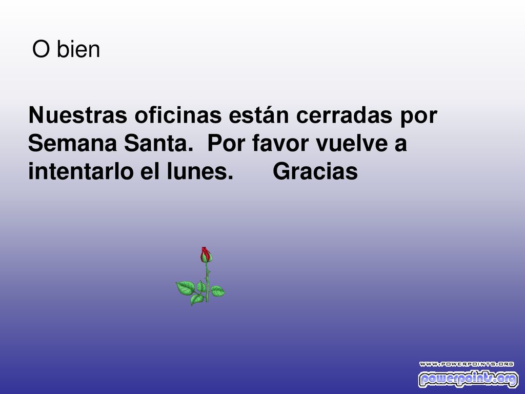 O bien Nuestras oficinas están cerradas por Semana Santa.