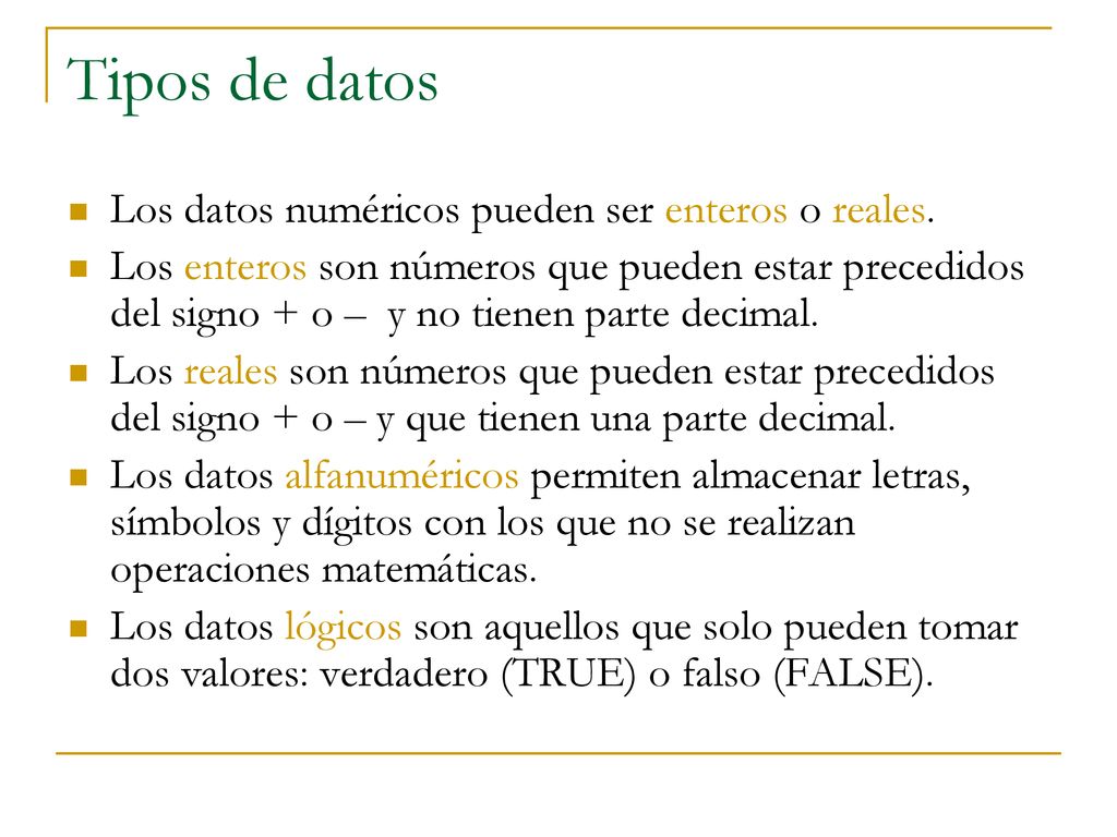Tipos de datos Los datos numéricos pueden ser enteros o reales.