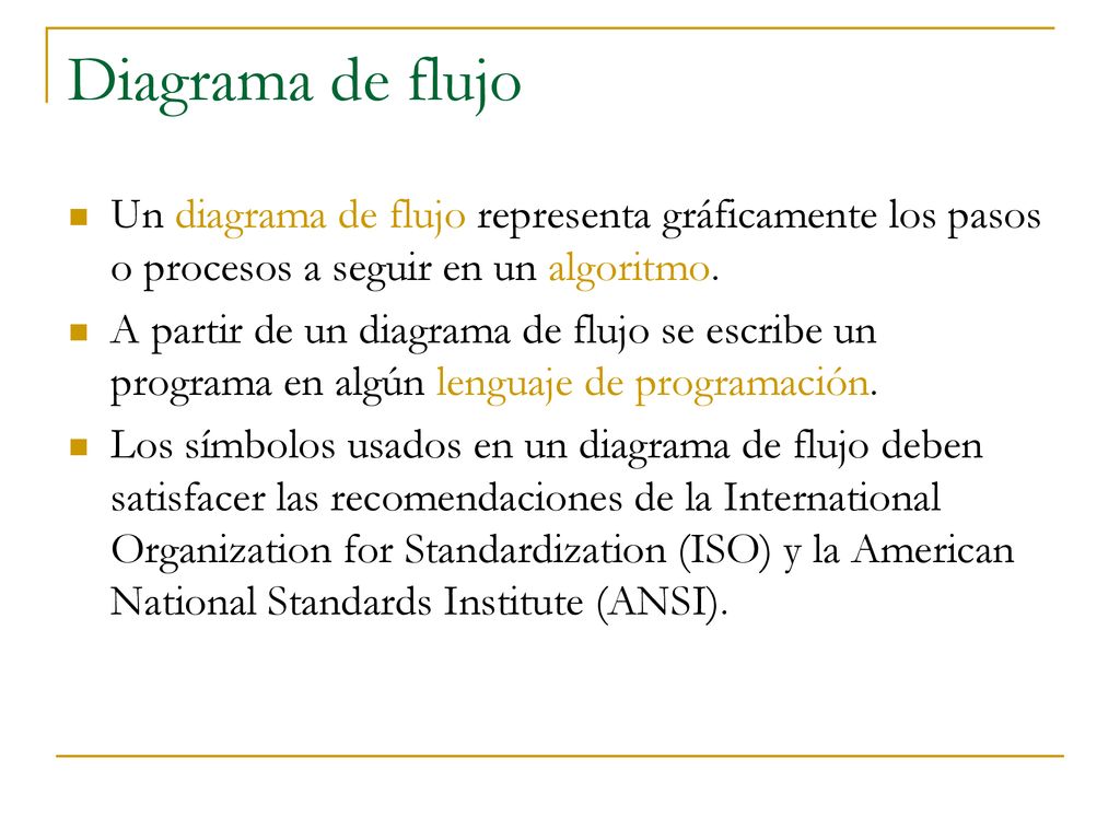 Diagrama de flujo Un diagrama de flujo representa gráficamente los pasos o procesos a seguir en un algoritmo.