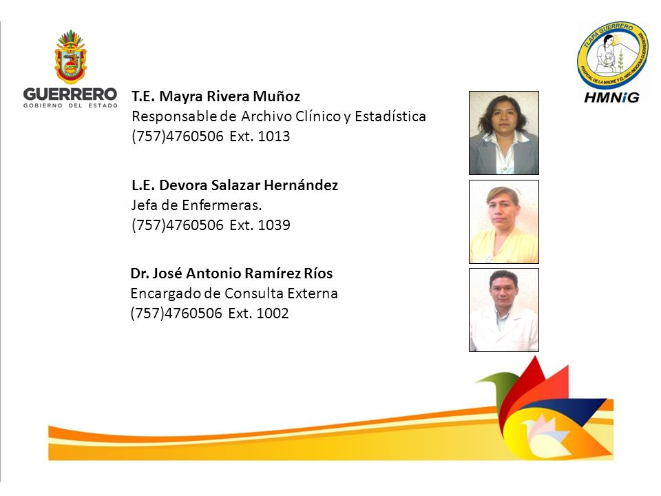 T.E. Mayra Rivera Muñoz Responsable de Archivo Clínico y Estadística. (757) Ext L.E. Devora Salazar Hernández.