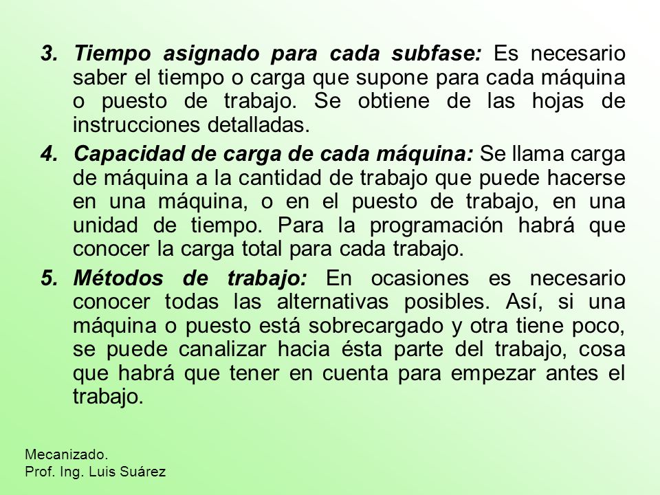 Tiempo asignado para cada subfase: Es necesario saber el tiempo o carga que supone para cada máquina o puesto de trabajo. Se obtiene de las hojas de instrucciones detalladas.