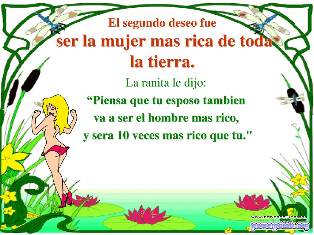 El segundo deseo fue ser la mujer mas rica de toda la tierra.