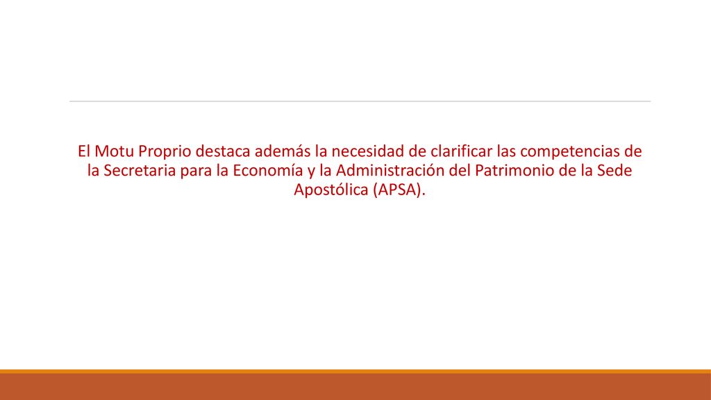 El Motu Proprio destaca además la necesidad de clarificar las competencias de la Secretaria para la Economía y la Administración del Patrimonio de la Sede Apostólica (APSA).