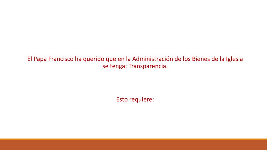 El Papa Francisco ha querido que en la Administración de los Bienes de la Iglesia se tenga: Transparencia.