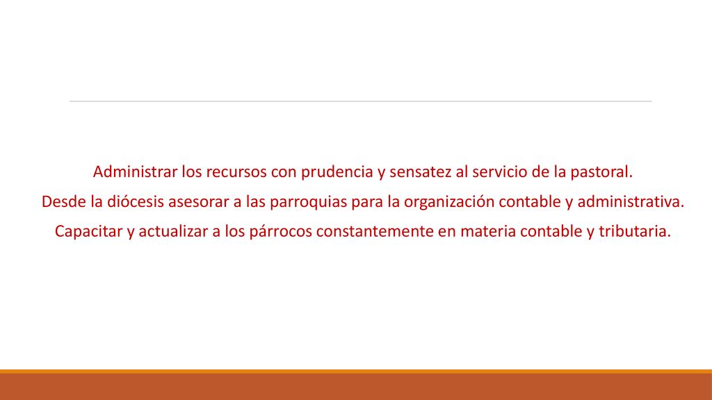 Administrar los recursos con prudencia y sensatez al servicio de la pastoral.