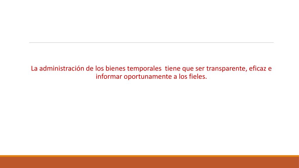 La administración de los bienes temporales tiene que ser transparente, eficaz e informar oportunamente a los fieles.