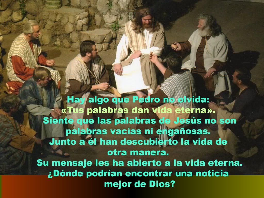 Hay algo que Pedro no olvida: «Tus palabras dan vida eterna».