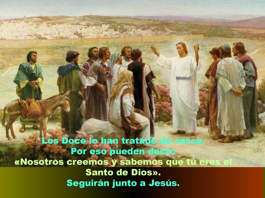 Los Doce lo han tratado de cerca. Por eso pueden decir:
