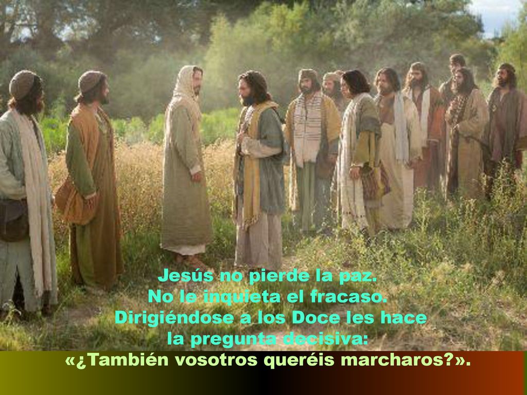 No le inquieta el fracaso. Dirigiéndose a los Doce les hace