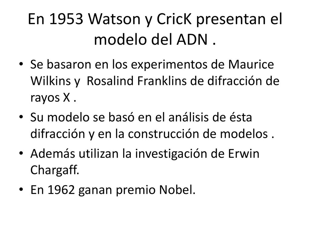 En 1953 Watson y CricK presentan el modelo del ADN .