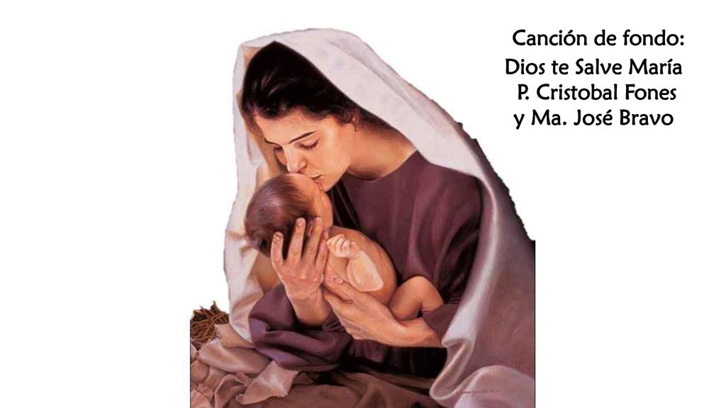 Canción de fondo: Dios te Salve María P. Cristobal Fones