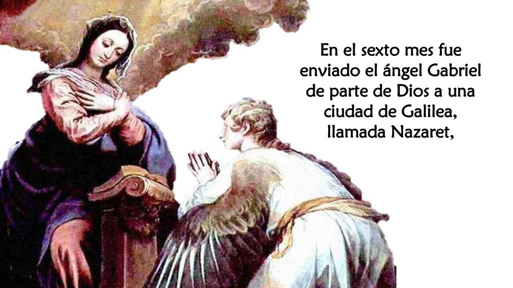 En el sexto mes fue enviado el ángel Gabriel de parte de Dios a una ciudad de Galilea,