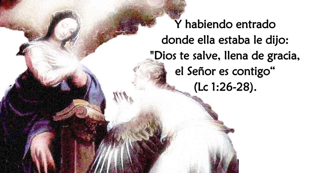 donde ella estaba le dijo: Dios te salve, llena de gracia,