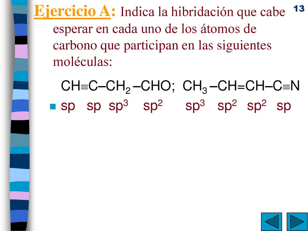 Ejercicio A: Indica la hibridación que cabe esperar en cada uno de los átomos de carbono que participan en las siguientes moléculas: