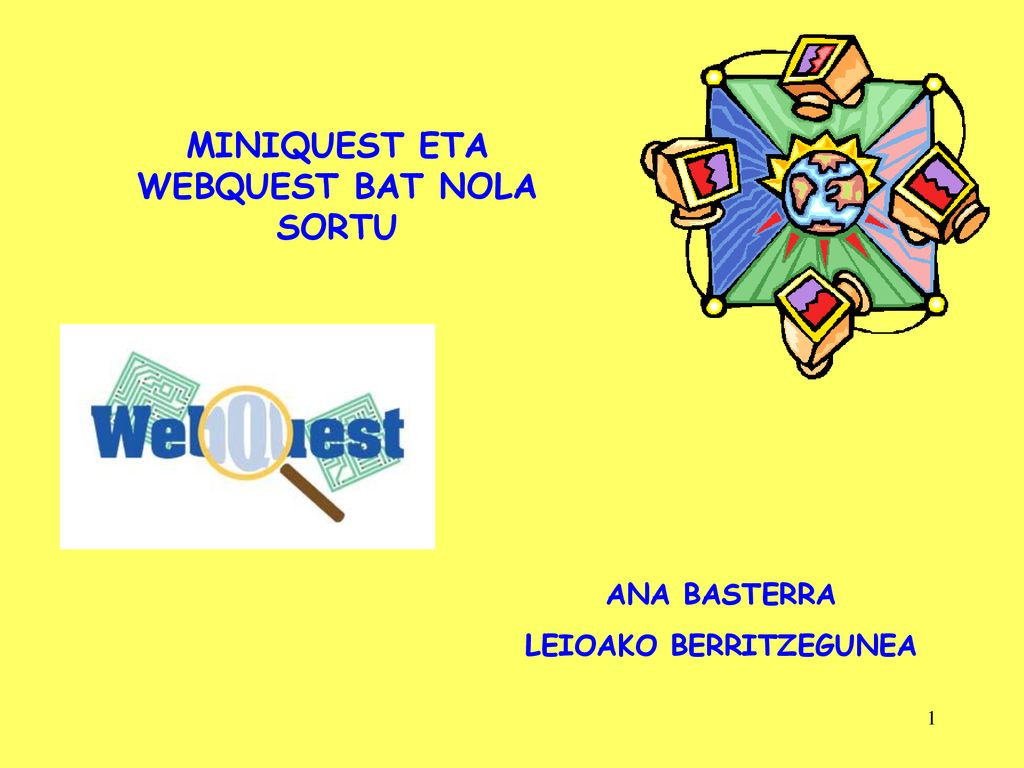 MINIQUEST ETA WEBQUEST BAT NOLA SORTU LEIOAKO BERRITZEGUNEA