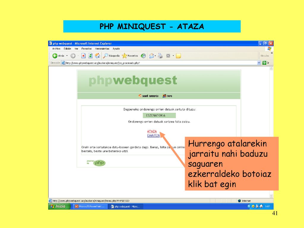 PHP MINIQUEST - ATAZA Hurrengo atalarekin jarraitu nahi baduzu saguaren ezkerraldeko botoiaz klik bat egin.
