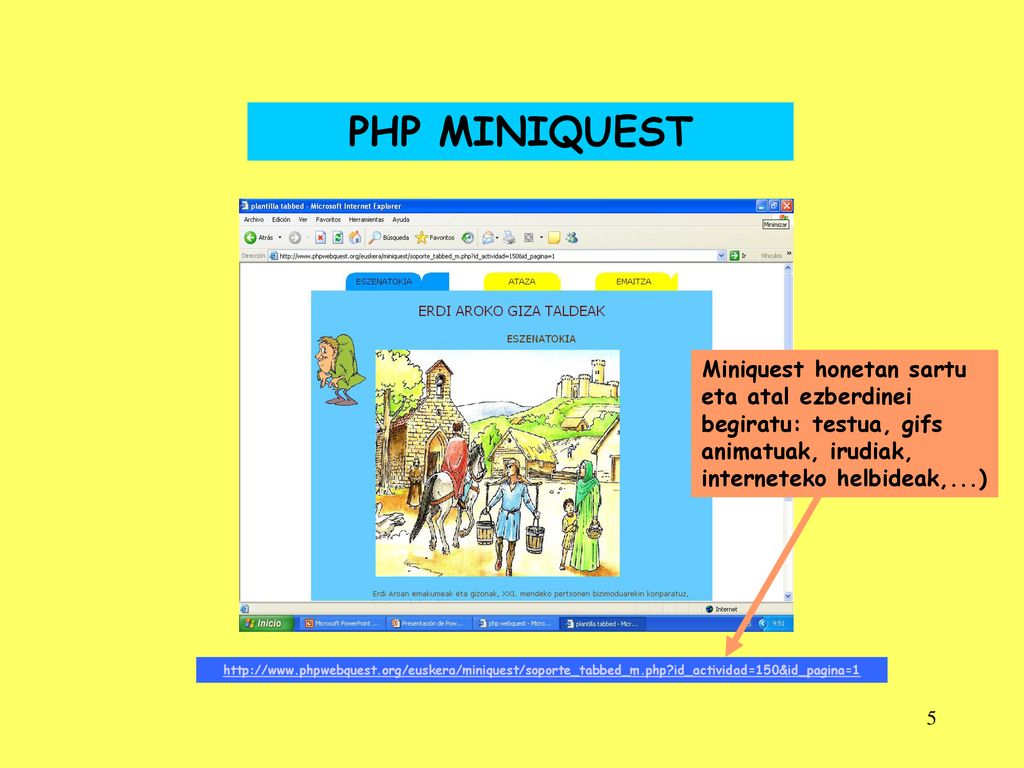 PHP MINIQUEST Miniquest honetan sartu eta atal ezberdinei begiratu: testua, gifs animatuak, irudiak, interneteko helbideak,...)