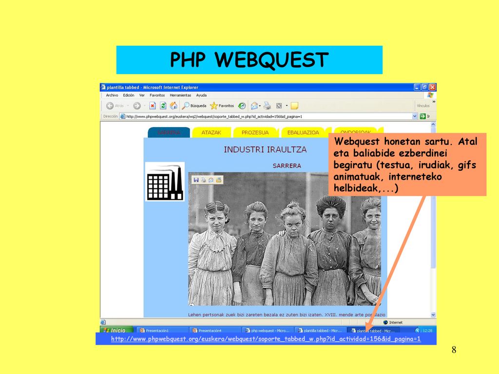PHP WEBQUEST Webquest honetan sartu. Atal eta baliabide ezberdinei begiratu (testua, irudiak, gifs animatuak, interneteko helbideak,...)