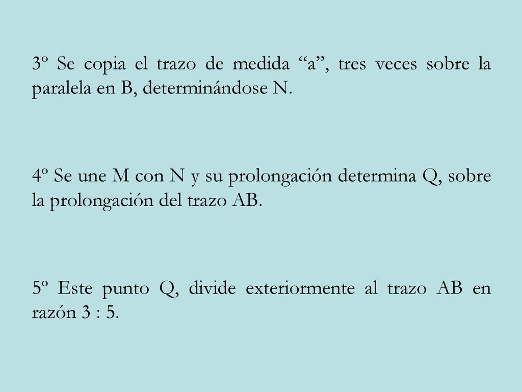 3º Se copia el trazo de medida a , tres veces sobre la paralela en B, determinándose N.