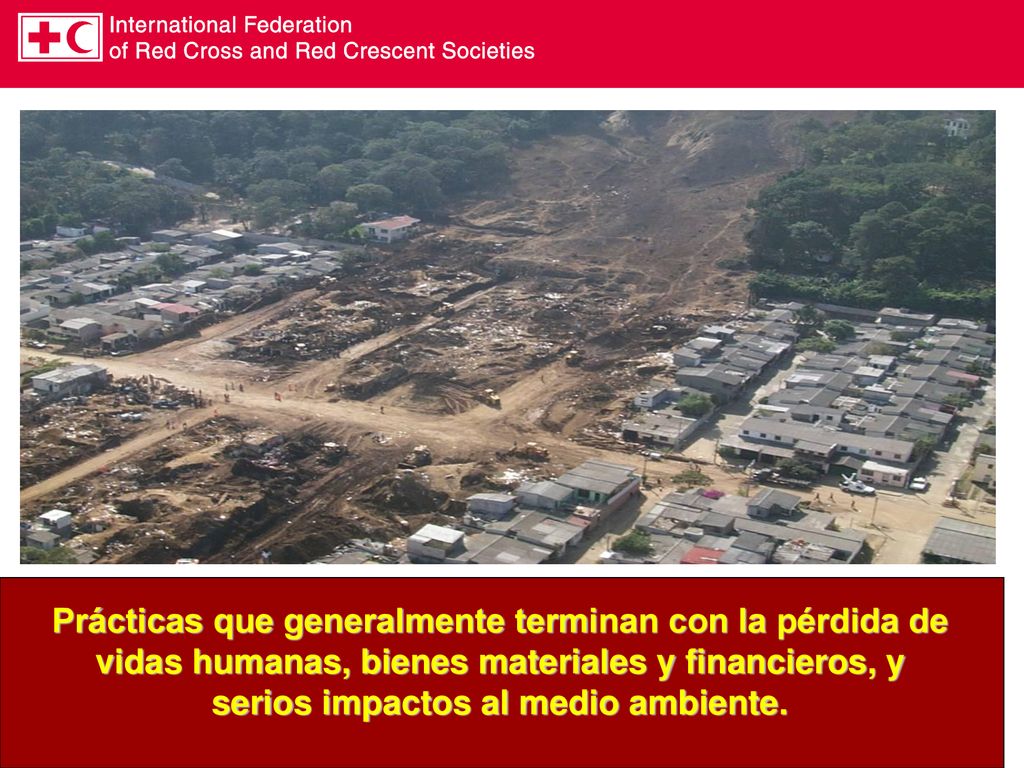 Prácticas que generalmente terminan con la pérdida de vidas humanas, bienes materiales y financieros, y serios impactos al medio ambiente.