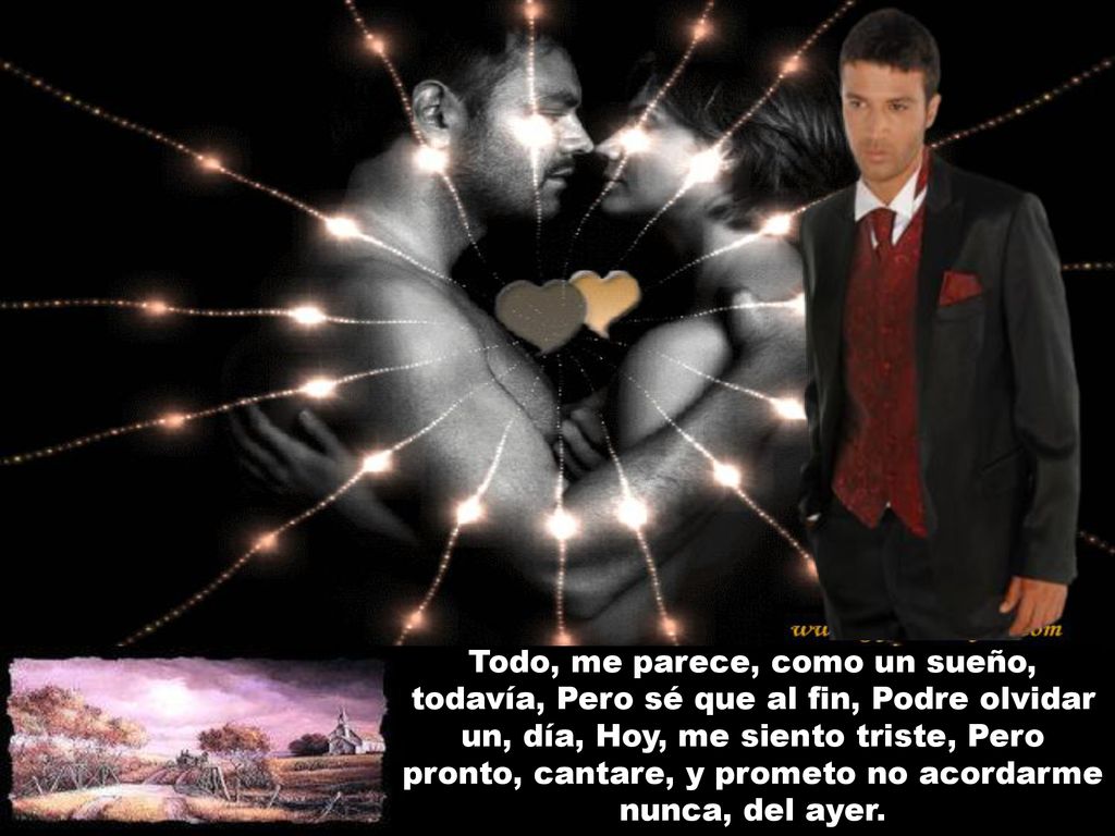 Todo, me parece, como un sueño, todavía, Pero sé que al fin, Podre olvidar un, día, Hoy, me siento triste, Pero pronto, cantare, y prometo no acordarme nunca, del ayer.