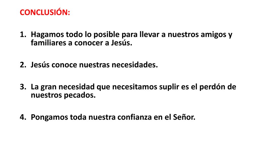 CONCLUSIÓN: Hagamos todo lo posible para llevar a nuestros amigos y familiares a conocer a Jesús. Jesús conoce nuestras necesidades.