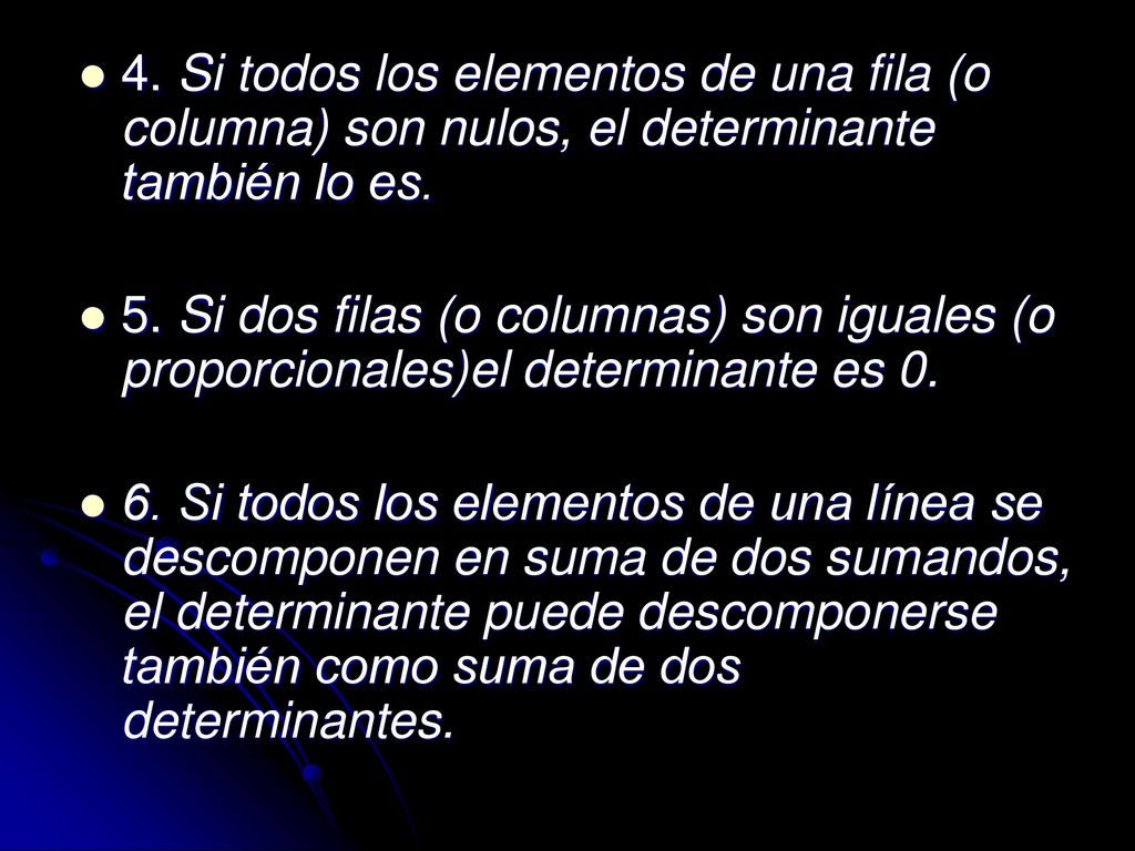 4. Si todos los elementos de una fila (o columna) son nulos, el determinante también lo es.