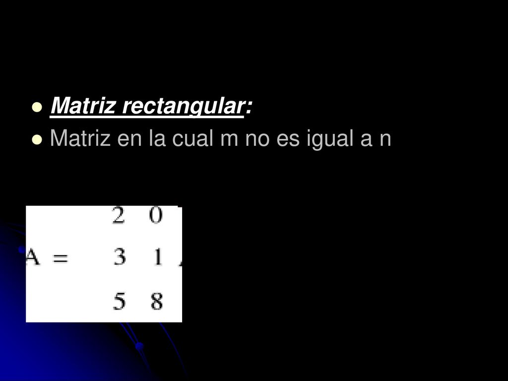 Matriz rectangular: Matriz en la cual m no es igual a n