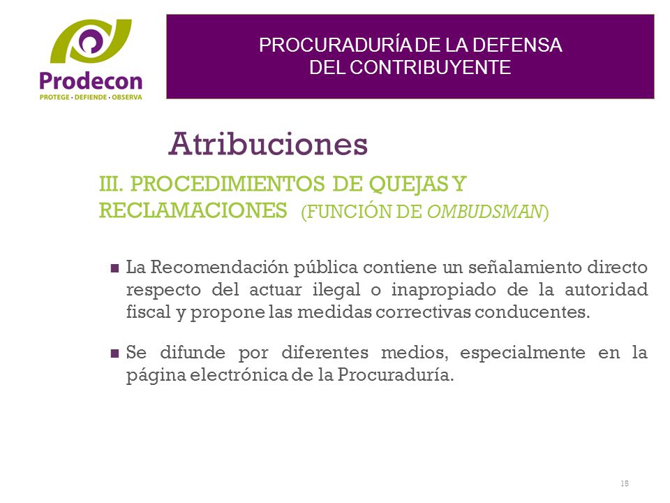 Atribuciones III. PROCEDIMIENTOS DE QUEJAS Y RECLAMACIONES (FUNCIÓN DE OMBUDSMAN)
