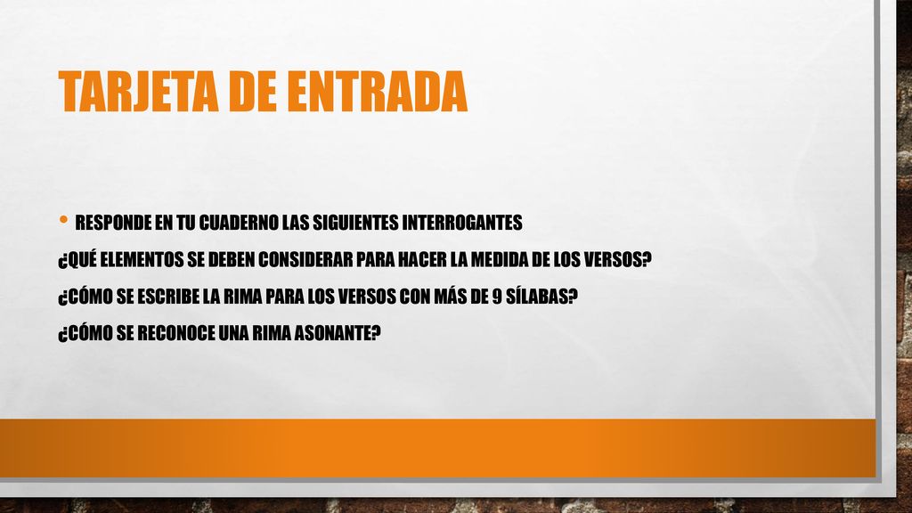 Tarjeta de entrada Responde en tu cuaderno las siguientes interrogantes. ¿QUÉ ELEMENTOS SE DEBEN CONSIDERAR PARA HACER LA MEDIDA DE LOS VERSOS