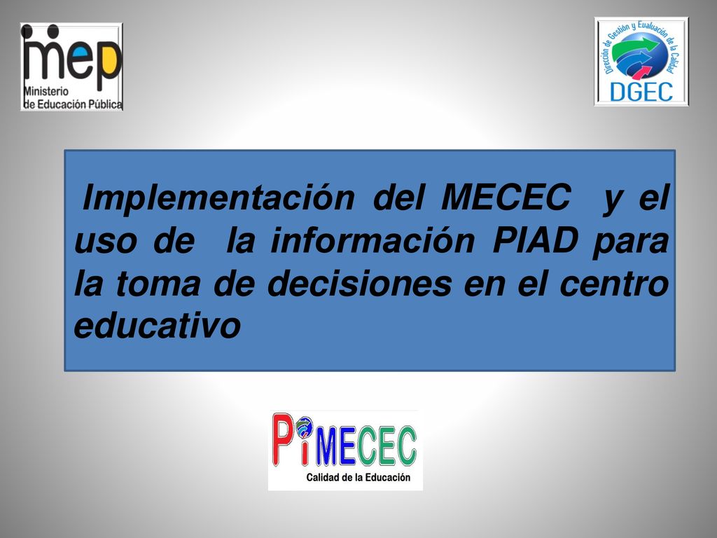 Implementación del MECEC y el uso de la información PIAD para la toma de decisiones en el centro educativo