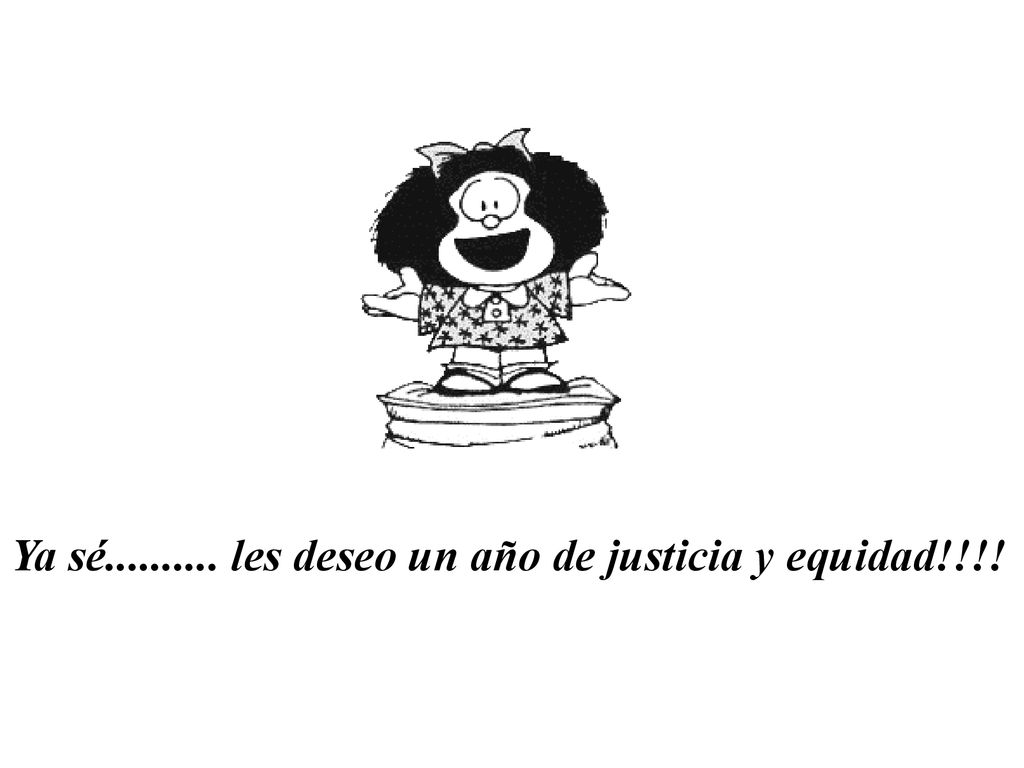 Ya sé les deseo un año de justicia y equidad!!!!