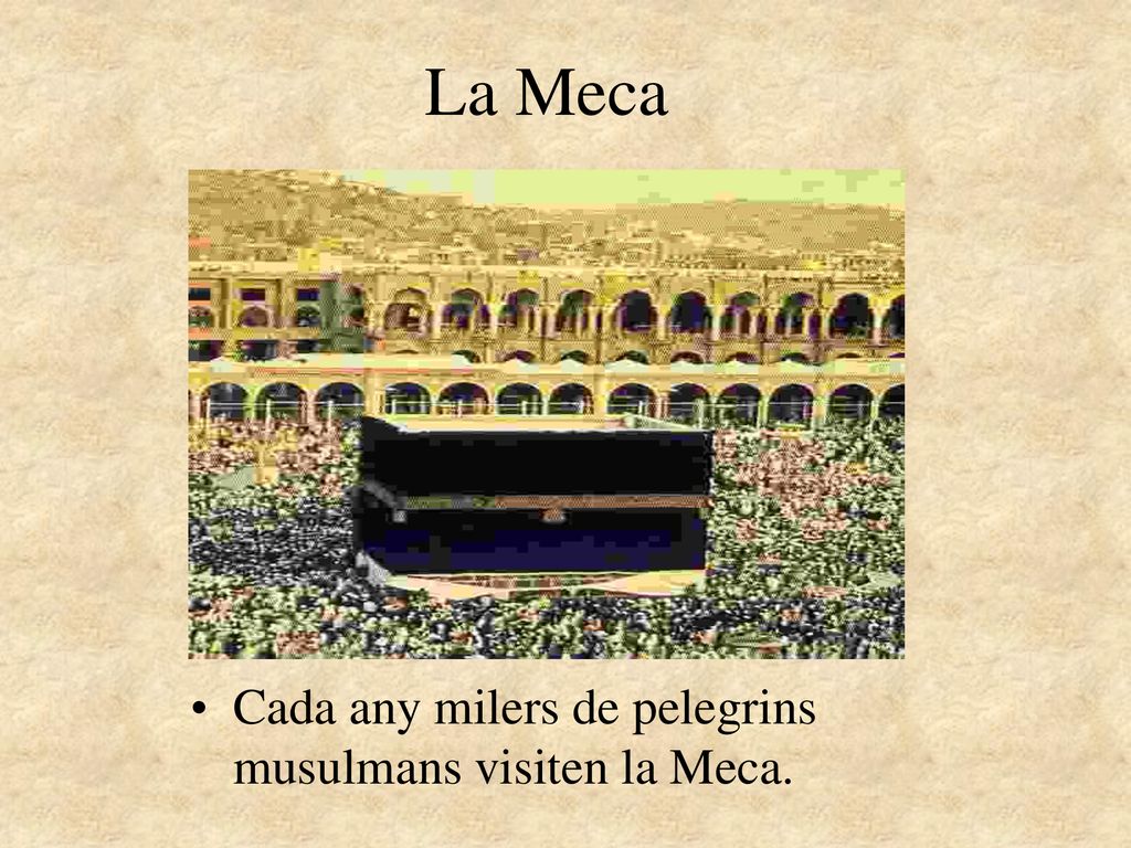 La Meca Cada any milers de pelegrins musulmans visiten la Meca.
