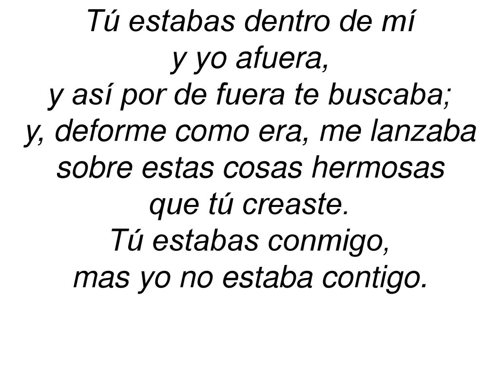 y así por de fuera te buscaba; y, deforme como era, me lanzaba