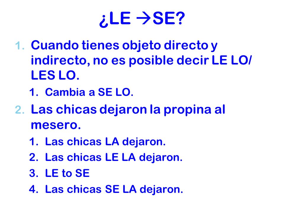 ¿LE SE Cuando tienes objeto directo y indirecto, no es posible decir LE LO/ LES LO. Cambia a SE LO.