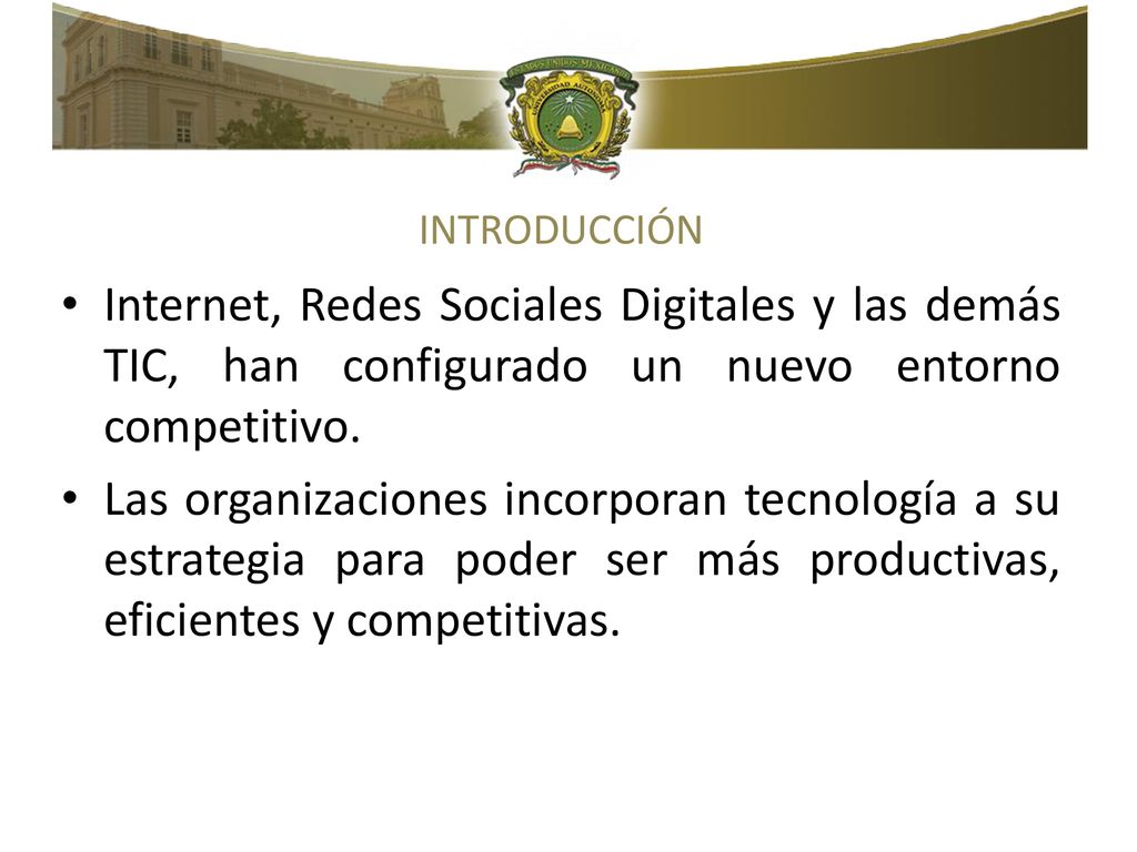 INTRODUCCIÓN Internet, Redes Sociales Digitales y las demás TIC, han configurado un nuevo entorno competitivo.