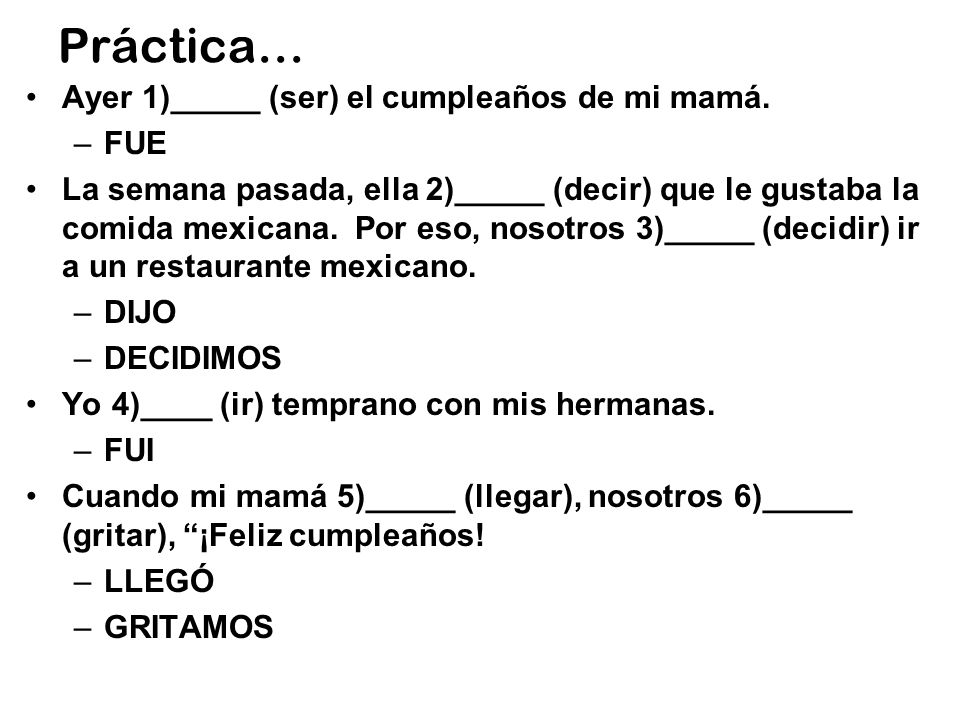 Práctica… Ayer 1)_____ (ser) el cumpleaños de mi mamá. FUE